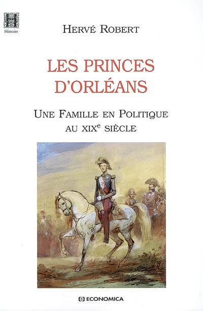 Les princes d'Orléans : une famille en politique au XIXe siècle
