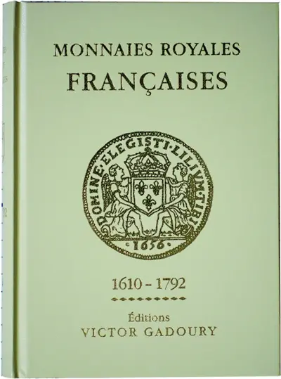 Monnaies royales françaises : Louis XIII à Louis XVI, 1610-1792 : cuivre, billon, argent, or