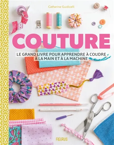 Couture : le grand livre pour apprendre à coudre à la main et à la machine
