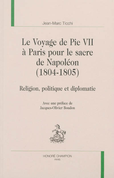 Le voyage de Pie VII à Paris pour le sacre de Napoléon (1804-1805) : religion, politique et diplomatie