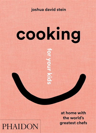 Cooking for your kids : at home with the world's greatest chefs