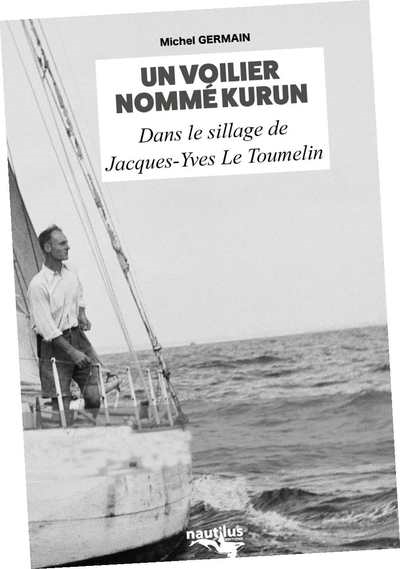 Un voilier nommé Kurun : dans le sillage de Jacques-Yves Le Toumelin : récit