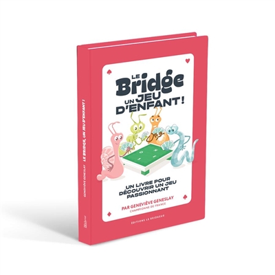 Le bridge, un jeu d'enfant ! : un livre pour découvrir un jeu passionnant