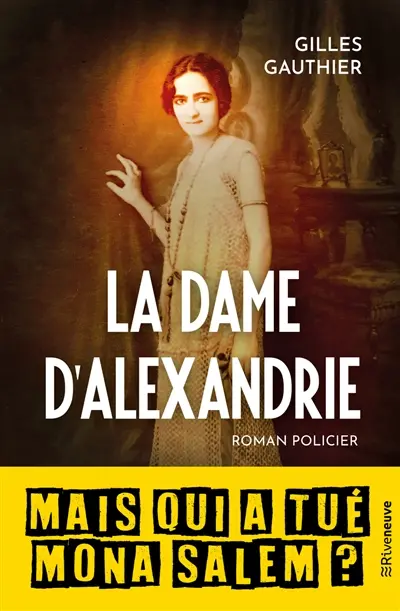 La dame d'Alexandrie : mais qui a tué Mona Salem ? : roman policier