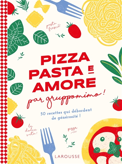 Pizza pasta e amore par Gruppomimo : 50 recettes qui débordent de générosité