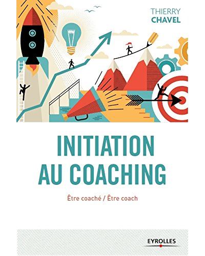 Initiation au coaching : être coaché, être coach : une initiation en 22 sessions