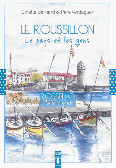 Le Roussillon : le pays et les gens. Rossello : pais i gent