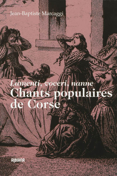 Chants populaires de la Corse : lamenti, voceri, nanne