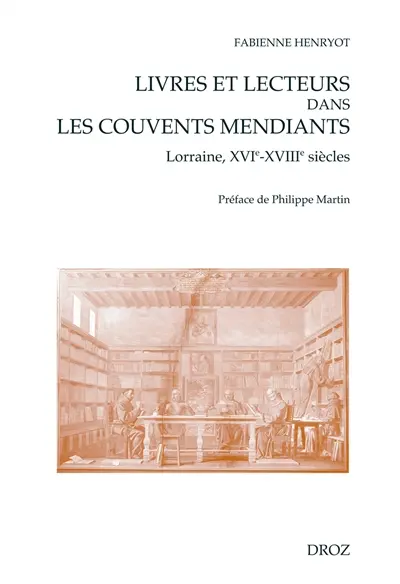 Livres et lecteurs dans les couvents mendiants (Lorraine, XVI-XVIIIe siècles)