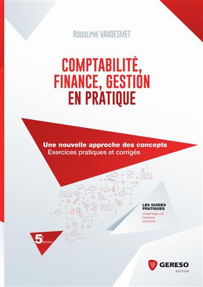 Comptabilité, finance, gestion en pratique : une nouvelle approche des concepts : exercices pratiques et corrigés