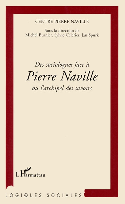 Des sociologues face à Pierre Naville ou L'archipel des savoirs