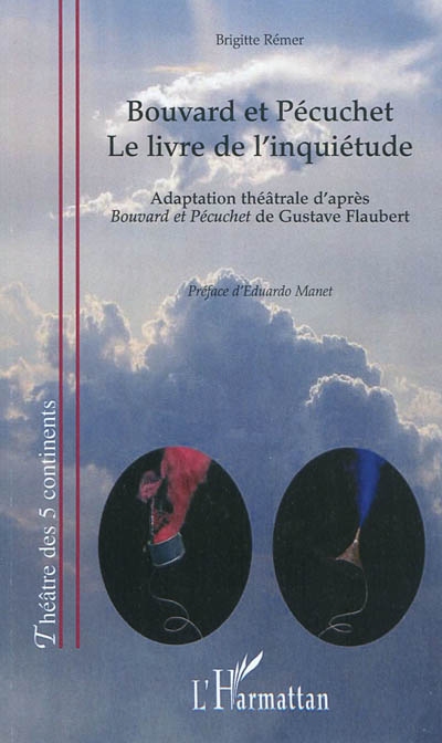 Bouvard et Pécuchet : le livre de l'inquiétude : adaptation théâtrale d'après Bouvard et Pécuchet de Gustave Flaubert