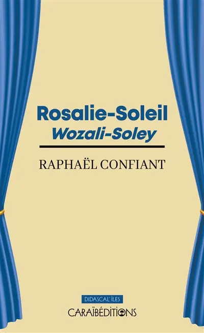 Rosalie-Soleil : théâtre : pièce bilingue en quatre actes. Wozali-Soley
