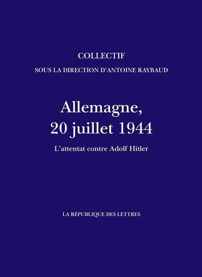 Allemagne, 20 juillet 1944 : l'attentat contre Adolf Hitler