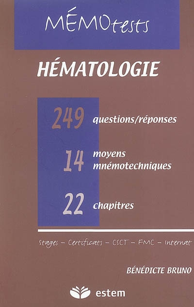 Hématologie : tout le programme de l'internat en questions-réponses : 22 chapitres, 14 moyens mnémotechniques, 249 questions-réponses avec mots-clefs