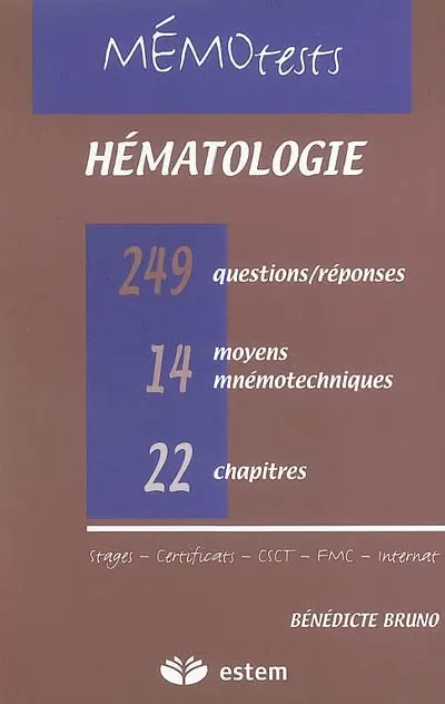 Hématologie : tout le programme de l'internat en questions-réponses : 22 chapitres, 14 moyens mnémotechniques, 249 questions-réponses avec mots-clefs