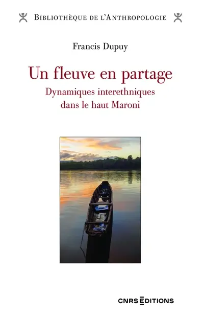 Un fleuve en partage : dynamiques interethniques dans le haut Maroni Un fleuve en partage : dynamiques interethniques dans le haut Maroni