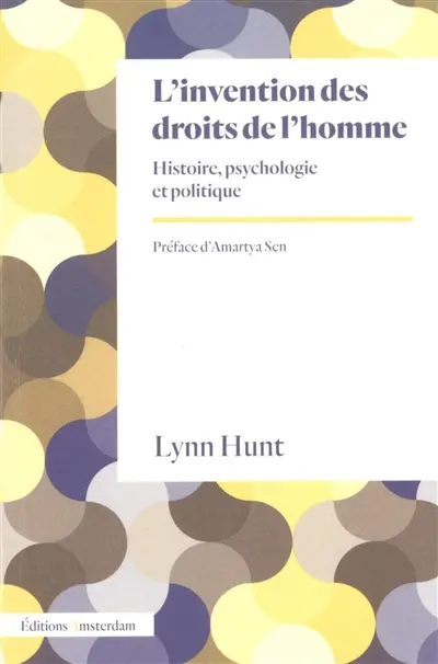 L'invention des droits de l'homme : histoire, psychologie et politique