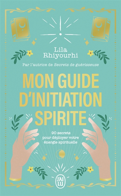 Mon guide d'initiation spirite : 90 secrets pour déployer votre énergie spirituelle