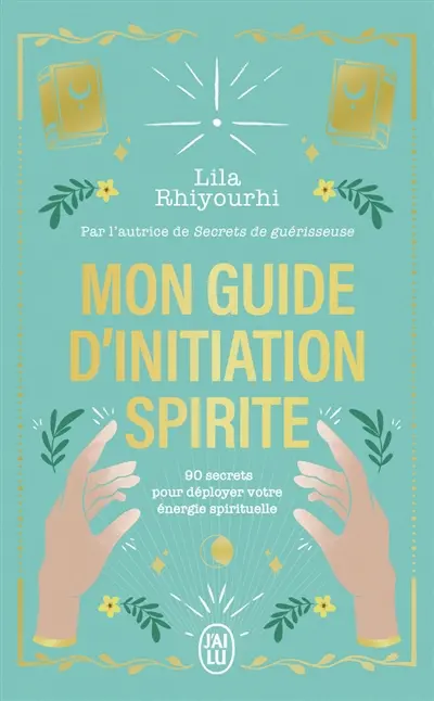 Mon guide d'initiation spirite : 90 secrets pour déployer votre énergie spirituelle