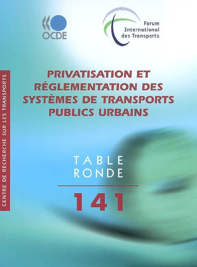 Privatisation et réglementation des systèmes de transports publics urbains : Table ronde 141, Paris, 2008