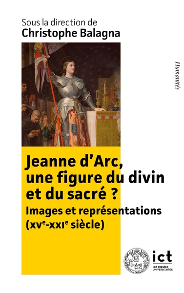 Jeanne d'Arc, une figure du divin et du sacré ? : images et représentations (XVe-XXIe siècle)