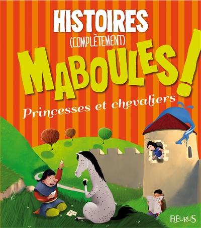 Histoires completement maboules : princesses et chevaliers