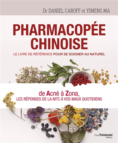 Pharmacopée chinoise : le livre de référence pour se soigner au naturel : de acné à zona, les réponses de la MTC à vos maux quotidiens