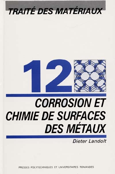 Traité des matériaux. Vol. 12. Corrosion et chimie de surfaces des métaux