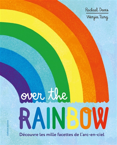 over the rainbow : découvre les mille facettes de l'arc-en-ciel
