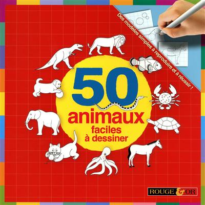 50 animaux faciles à dessiner : des modèles simples à reproduire et à réussir !