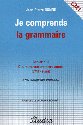 Je comprends la grammaire : cahier n°3, cours moyen, première année (CM1-9 ans) : avec corrigé des exercices