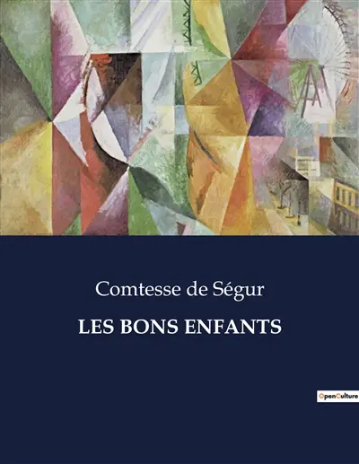 LES BONS ENFANTS : Les aventures et leçons de vie des enfants espiègles de la Comtesse de Ségur