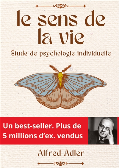 Le Sens de la Vie : Les clés de l'épanouissement personnel selon Alfred Adler : comment donner un sens à sa vie en cultivant l'intérêt social et la psychologie individuelle