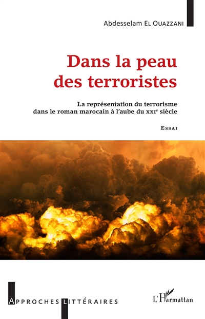 Dans la peau des terroristes : la représentation du terrorisme dans le roman marocain à l'aube du XXIe siècle : essai