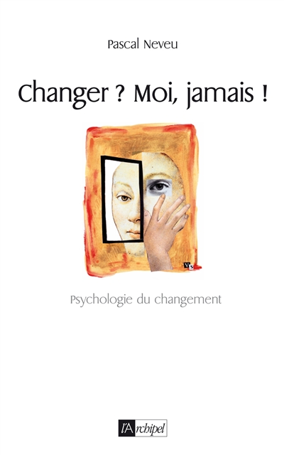 Changer ? Moi, jamais ! : psychologie du changement