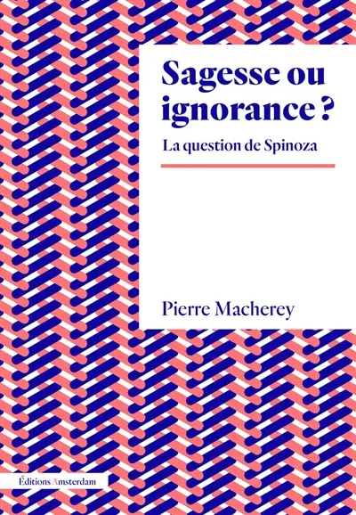Sagesse ou ignorance ? : la question de Spinoza