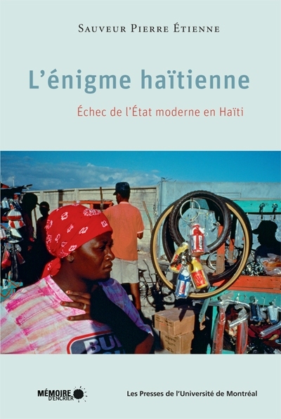 L'énigme haïtienne : échec de l'État moderne en Haïti