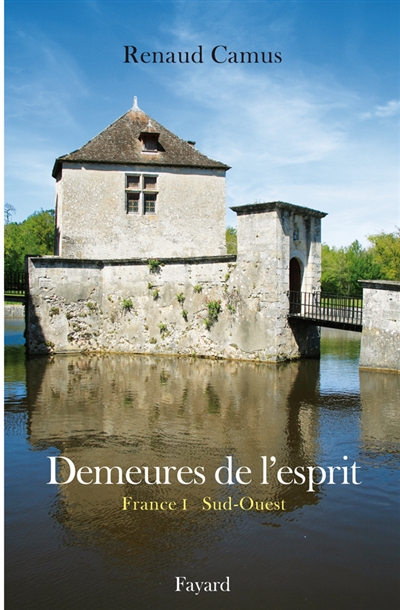 Demeures de l'esprit. France. Vol. 1. Sud-Ouest : Aquitaine, Auvergne, Languedoc-Roussillon, Limousin, Midi-Pyrénées, Poitou-Charentes
