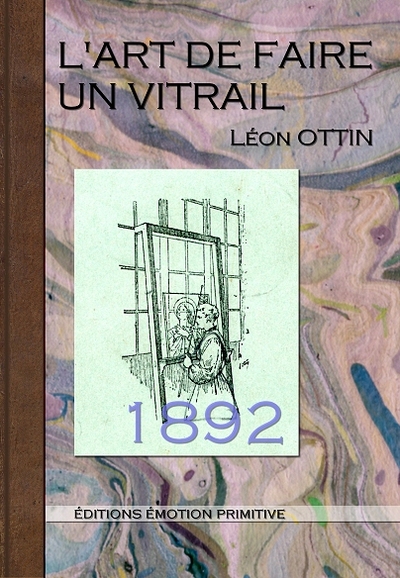 L'art de faire un vitrail : 1892-2016
