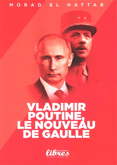 Vladimir Poutine, le nouveau De Gaulle : essai