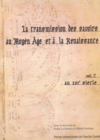 La transmission des savoirs au Moyen Age et à la Renaissance. Vol. 2. Au XVIe siècle : actes du colloque international