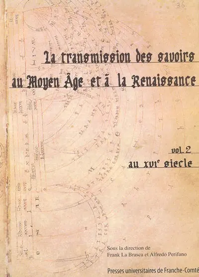 La transmission des savoirs au Moyen Age et à la Renaissance. Vol. 2. Au XVIe siècle : actes du colloque international