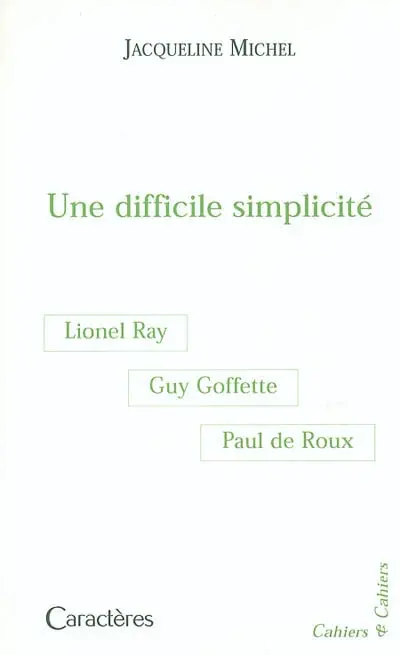 Une difficile simplicité : Guy Goffette, Lionel Ray, Paul de Roux