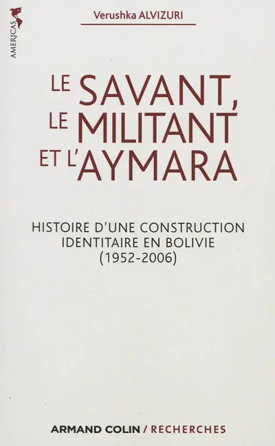 Le savant, le militant et l'aymara : histoire d'une construction identitaire en Bolivie, 1952-2006