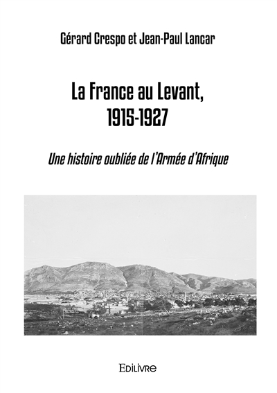 La France au Levant, 1915-1927 : Une histoire oubliée de l'Armée d'Afrique