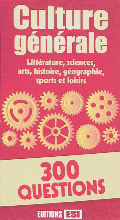 Culture générale : 300 questions : littérature, sciences, arts, histoire, géographie, sports et loisirs