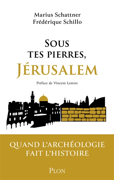 Sous tes pierres, Jérusalem : quand l'archéologie fait l'histoire