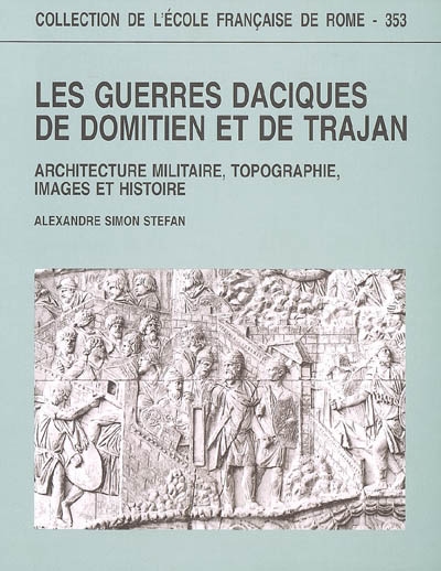 Les guerres daciques de Domitien et de Trajan : architecture militaire, topographie, images et histoire