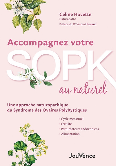 Accompagnez votre SOPK au naturel : une approche naturopathique du syndrome des ovaires polykystiques : cycle menstruel, fertilité, perturbateurs endocriniens, alimentation